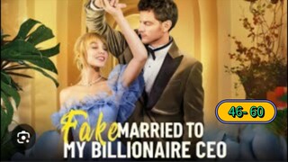 FAKE MARRIED TO MY BILLIONAIRE CEO Ep 46- 60