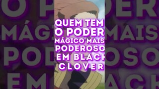 Quem tem o PODER MAGICO MAIS PODEROSO em Black Clover #shorts #animeshorts #anime #blackclover #edit