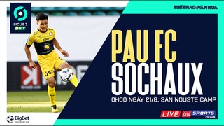 Vòng 4 LIGUE 2 PHÁP | Pau FC vs Sochaux (0h00 ngày 21/8) trực tiếp VTV Cab. NHẬN ĐỊNH BÓNG ĐÁ .