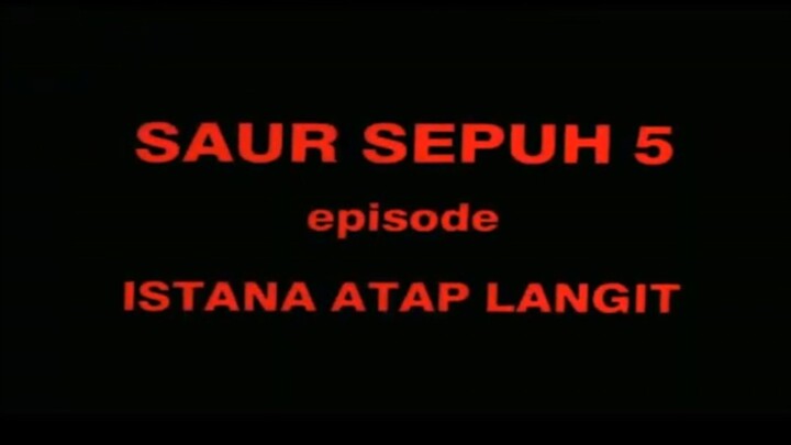 SAUR SEPUH 5 (istana atap langit)