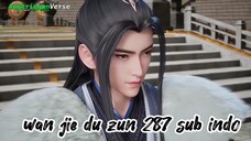 Wan Jie Du Zun eps 287 sub indo