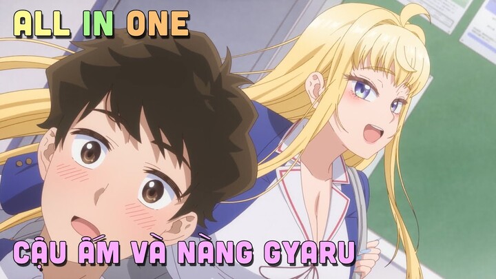 ALL IN ONE " Cậu Ấm Phải Lòng Cô Nàng Gyaru " I Tóm Tắt Anime | Teny Sempai
