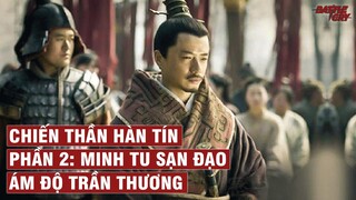 CHIẾN THẦN HÀN TÍN (PHẦN 2): MINH TU SẠN ĐẠO - ÁM ĐỘ TRẦN THƯƠNG