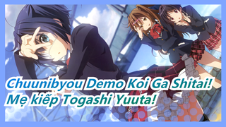 [Chuunibyou Demo Koi Ga Shitai!] Mẹ kiếp Togashi Yuuta!