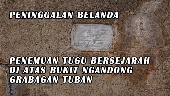 PENEMUAN TUGU BERSEJARAH DI ATAS BUKIT NGANDONG GRABAGAN TUBAN (TUGU TRIANGULASI T - 175)
