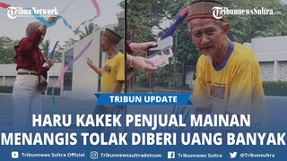 Viral, Kisah Kakek Penjual Mainan Menangis Tolak Diberi Uang Banyak: Saya Hindari Sebenarnya