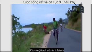 cuộc sống vất vả cơ cực ở châu phi _phần 6