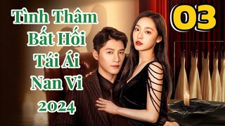 Tập 3 | Tình Thâm Bất Hối Tái Ái Nan Vi 2024 Vietsub, Deep Love Love Again 2024