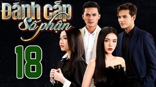 PHIM HOT | ĐÁNH CẮP SỐ PHẬN - TẬP 18 | PHIM BỘ VIỆT NAM HAY NHẤT 2024 | PHIM VIỆT NAM HOT NHẤT 2024