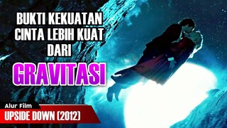 DISAAT KEKUATAN CINTA LEBIH BESAR DARI GRAVITASI | ALUR FILM UPSIDE DOWN (2012)