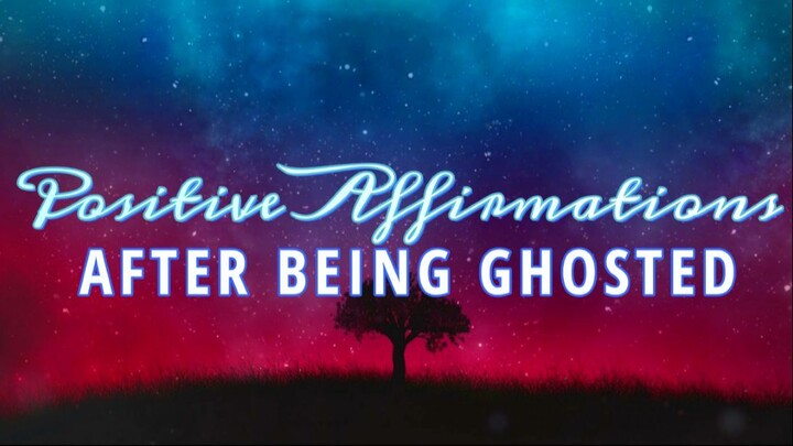 Affirmations After Being Ghosted