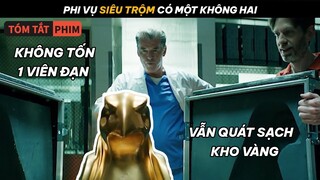 Siêu Trộ.m Quét Sạch Một Kho Vàng Mà Không Tốn Lấy Một Viên Đạn| Quạc Review Phim|