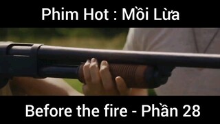 PhimHot: Mồi Lừa Before the fire #28