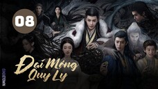 Tập 8 - Thuyết Minh| Đại Mộng Quy Ly - Fangs Of Fortune (Hầu Minh Hạo, Trần Đô Linh,...)