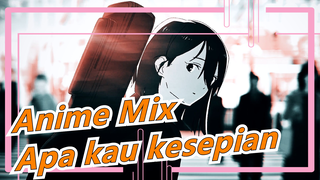 Kau yang sudah mempromosikan video ini pasti kesepian | Anime Mix