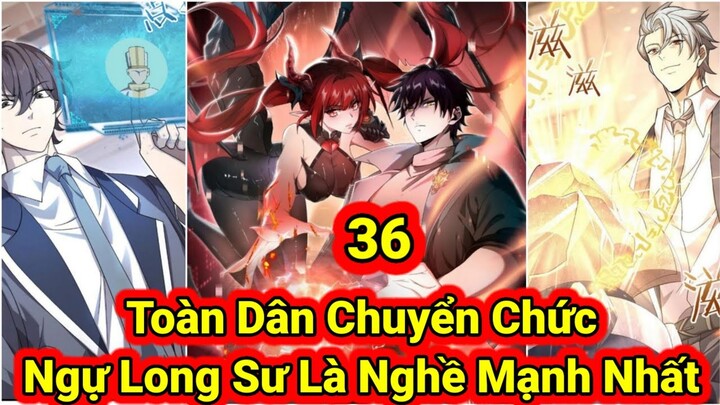 Tập 30:Toàn Dân Chuyển Chức Ta Điên Cuồng Thăng Cấp Trở Thành Ngự Long Sư