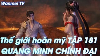 Thế giới hoàn mỹ TẬP 181QUANG MINH CHÍNH ĐẠI