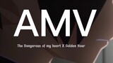 [ AMV ] The Dangers In My Hearts X Golden Hour