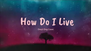 How Do I Live - Daryl Ong (Lyrics) 🎵
