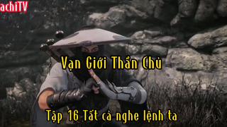 Vạn giới thần chủ_Tập 16 Tất cả nghe lời ta