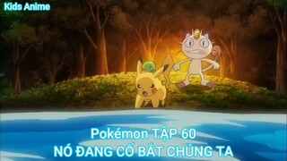 Pokémon TẬP 60-NÓ ĐANG CỐ BẮT CHÚNG TA