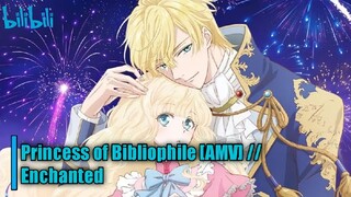 Princess of Bibliophile [AMV]  // Enchanted