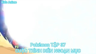 Pokémon TẬP 37-CUỘC TRÌNH DIỄN NGOẠN MỤC