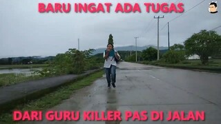 Baru ingat ada tugas dari guru killer pas di jalan...