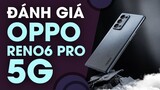 Đánh giá OPPO Reno6 Pro 5G: Đắt có đáng?