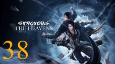 Shrouding The Heavens Episode 38