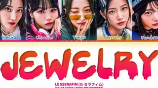 【LESSERAFIM】日单新歌Jewelry歌词版！