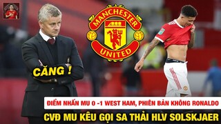 🔥TIN BÓNG ĐÁ: Bài Học MU 0 - 1 West Ham...CĐV Kêu Gọi Sa Thải HLV Solskjaer