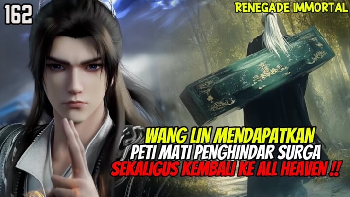 SPOILER RENEGADE IMMORTAL EPISODE 162 SUB INDO - WANG LIN MENDAPATKAN PETI MATI PENGHINDAR SURGA⁉️