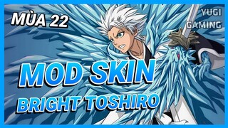 Mod Skin Bright Toshiro Mới Nhất Mùa 22 Có Hiệu Ứng Âm Thanh Không Lỗi Mạng | Yugi Gaming