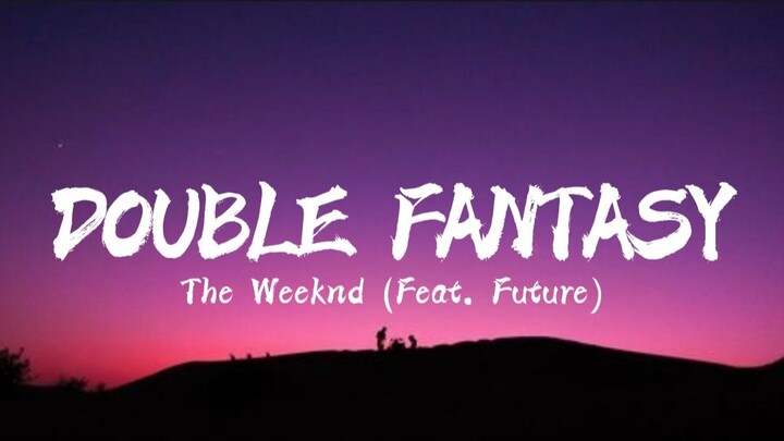 The Weeknd - Double Fantasy (ft. Future ) Lyrics