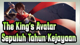 The King's Avatar [AMV] Sepuluh Tahun Kejayaan Akan Terus Berlanjut Seperti Biasa