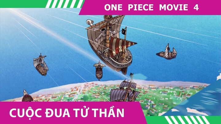 Review One Piece Movie 4💀Tóm tắt ONE PIECE 4 CUỘC ĐUA TỬ THẦN