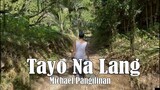 Tayo Na Lang- Michael Pangilinan at forest || Sarap Mamuhay dito!