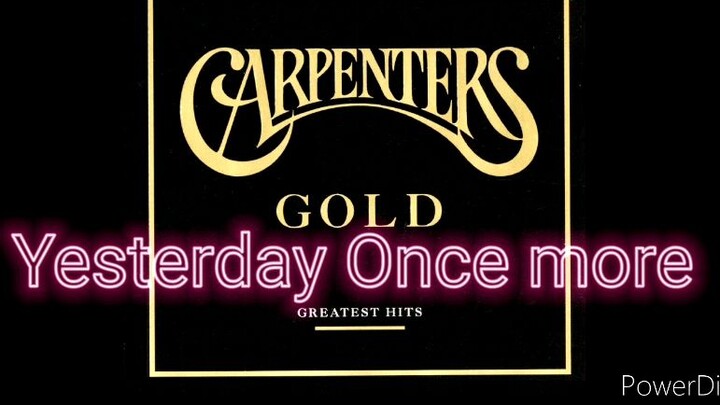Yesterday once more by: The Carpenters