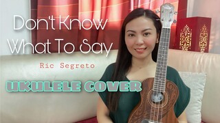 DON’T KNOW WHAT TO SAY | Ric Segreto | UKULELE COVER