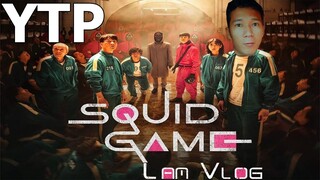 [YTP] Lâm Vlog Tham Gia SQUID GAME ( Trò Chơi Con Mực )