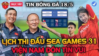 🔴Lịch Thi Đấu Bóng Đá Sea Games 31 Hôm Nay 18/5: Trận Cầu Hấp Dẫn, Việt Nam Nhận Tin Vui