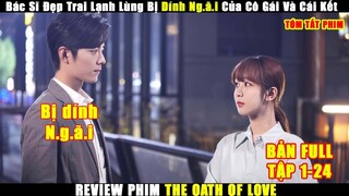 Bác Sĩ Đẹp Trai Lạnh Lùng Bị Dính Ng.ã.i Của Cô Gái Và Cái Kết | Review Phim Trung Hay