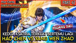 PERTARUNGAN FINAL !! 2 KSATRIA TERKUAT KEMBALI BERTEMU - Alur Donghua Shen Yin Wang Zou  PART 47