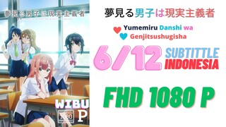 [1080P] Yumemiru Danshi wa Genjitsushugisha E6