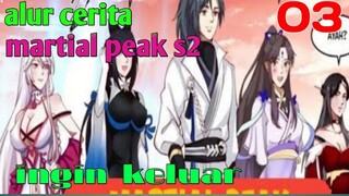 Alur Cerita Martial Peak S2 Part 3 : Ingin Keluar