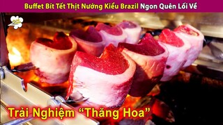 Trải Nghiệm Buffet Bít Tết Thịt Nướng Kiểu Brazil Ngon Quên Lối Về | Review Con Người Và Cuộc Sống