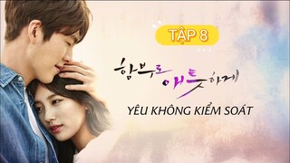 YÊU KHÔNG KIỂM SOÁT - TẬP 8A | LỒNG TIẾNG VIỆT