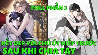 Full Phần 1 - KẾT ĐẸP VỚI CHÚ ÚT KIẾP TRƯỚC SAU KHI CHIA TAY | Review Truyện Tranh Hay