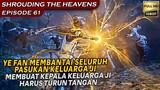 YE FAN MENGHABISI RATUSAN KELUARGA JI SEORANG DIRI !! - Alur Cerita Shoruding The Heavens Eps 61